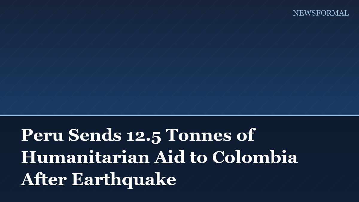 Peru Sends 12.5 Tonnes of Humanitarian Aid to Colombia After Earthquake