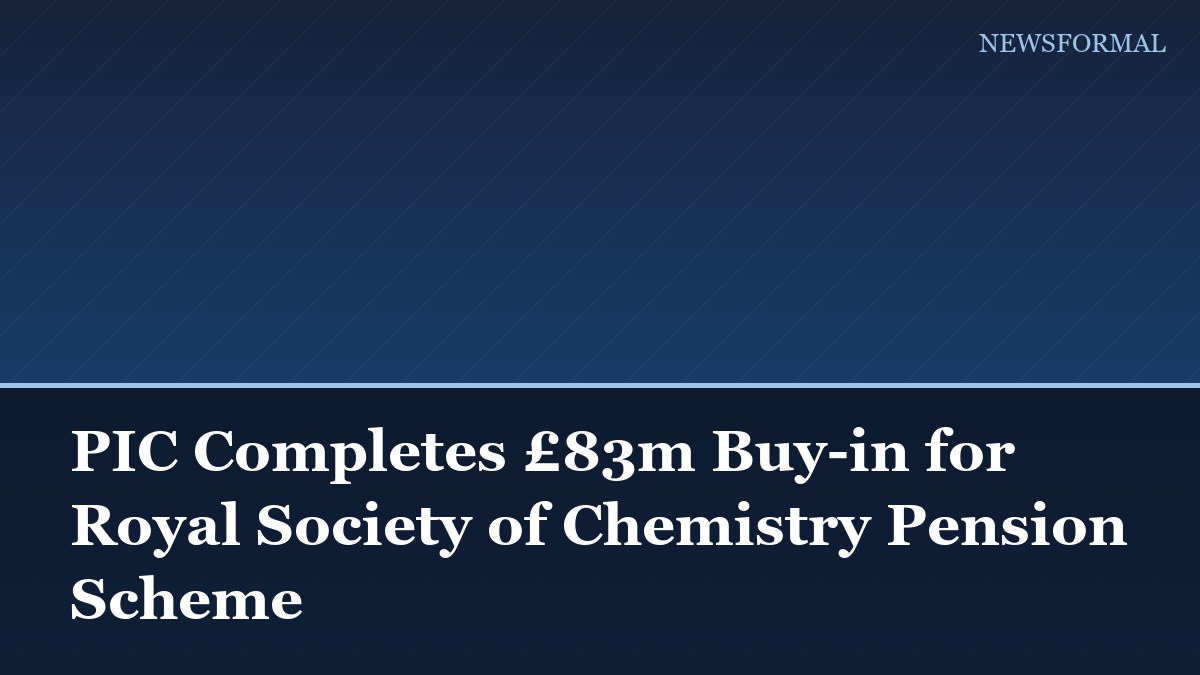 PIC Completes £83m Buy-in for Royal Society of Chemistry Pension Scheme