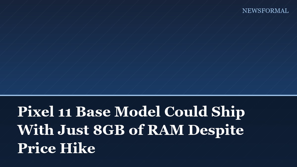 Pixel 11 Base Model Could Ship With Just 8GB of RAM Despite Price Hike