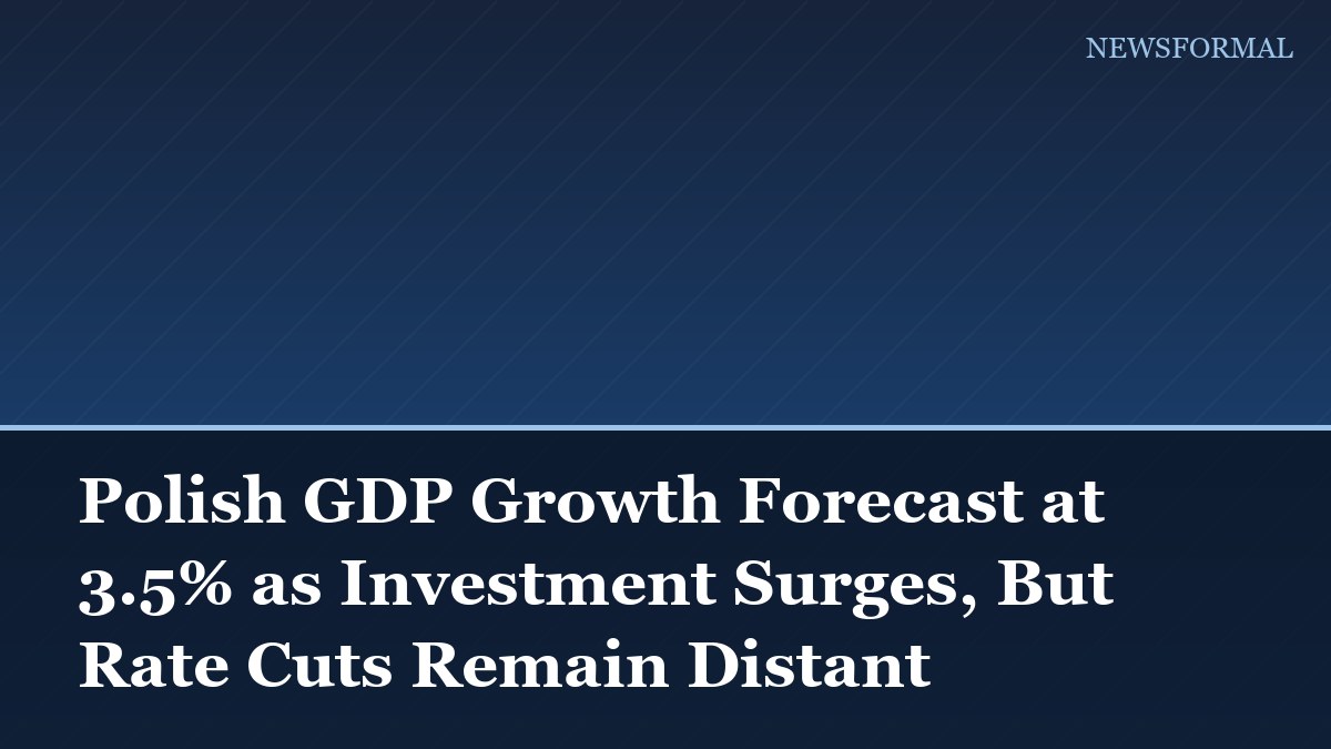 Polish GDP Growth Forecast at 3.5% as Investment Surges, But Rate Cuts Remain Distant