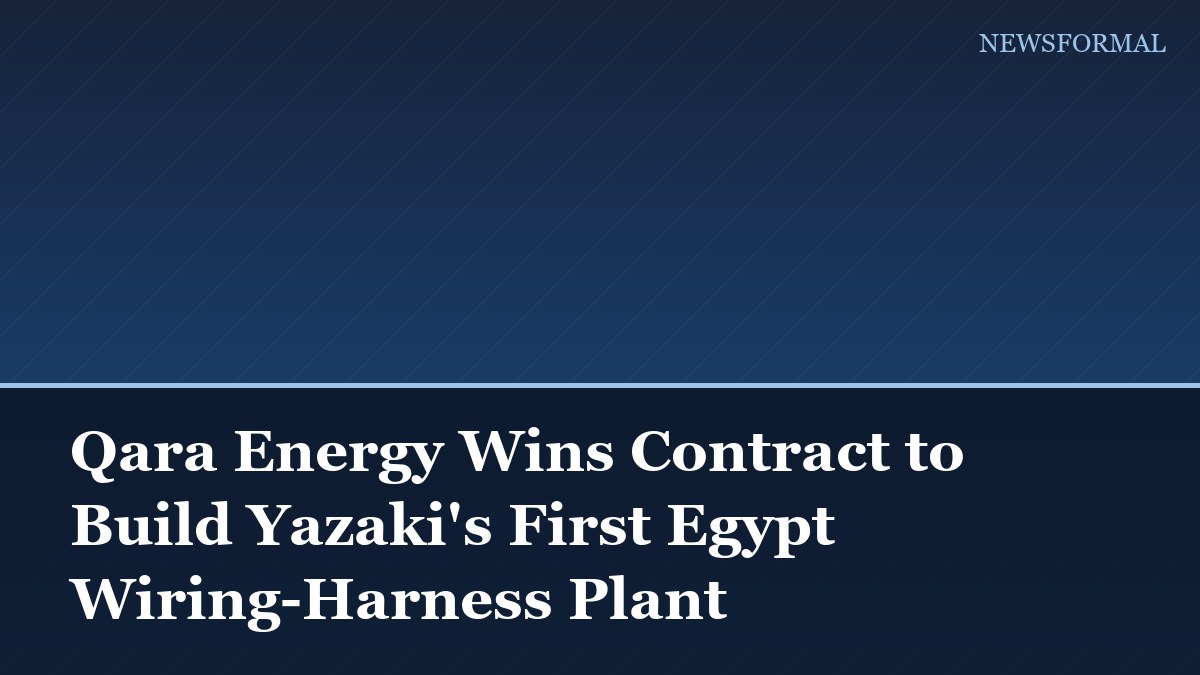 Qara Energy Wins Contract to Build Yazaki's First Egypt Wiring-Harness Plant