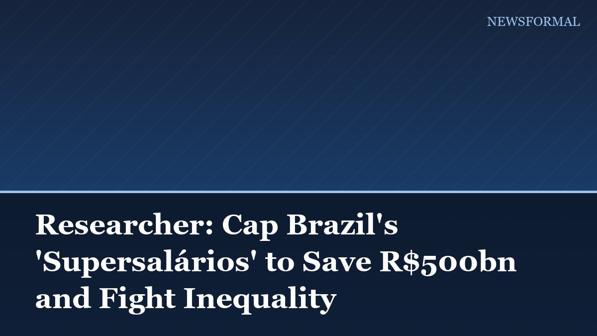 Researcher: Cap Brazil's 'Supersalários' to Save R$500bn and Fight Inequality
