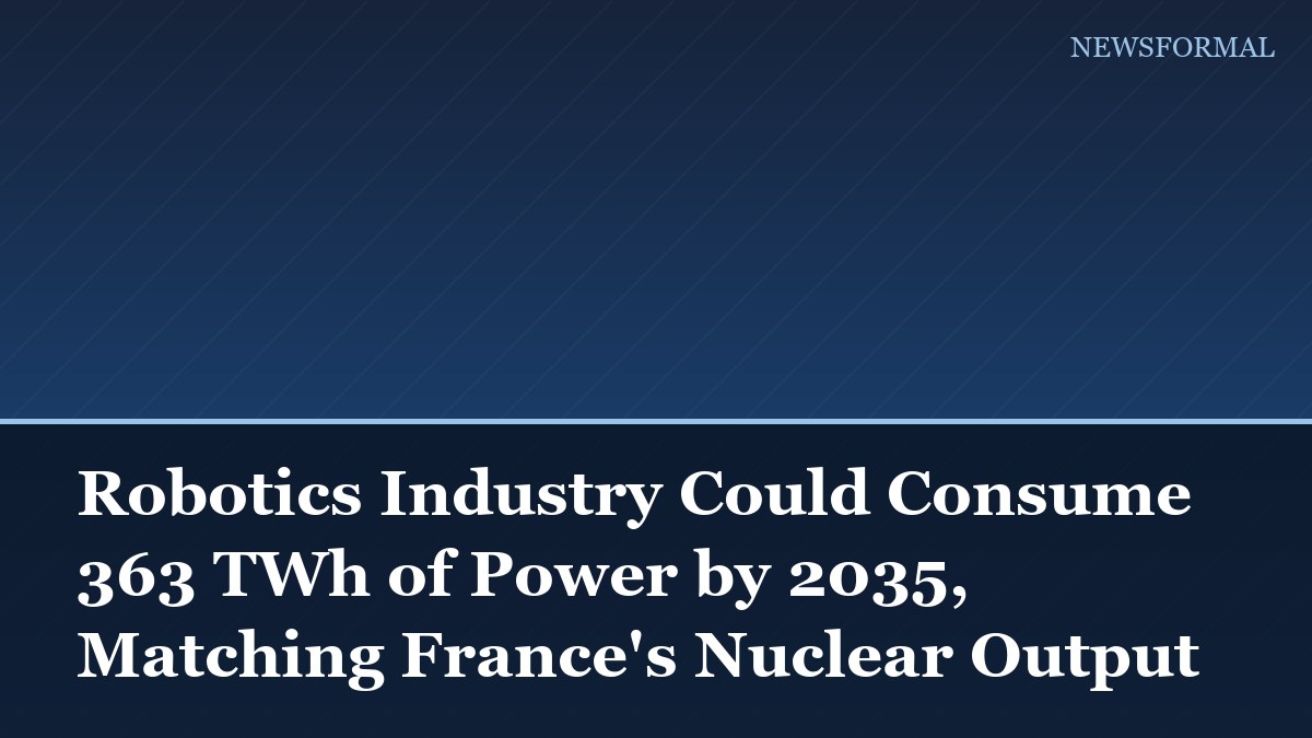 Robotics Industry Could Consume 363 TWh of Power by 2035, Matching France's Nuclear Output