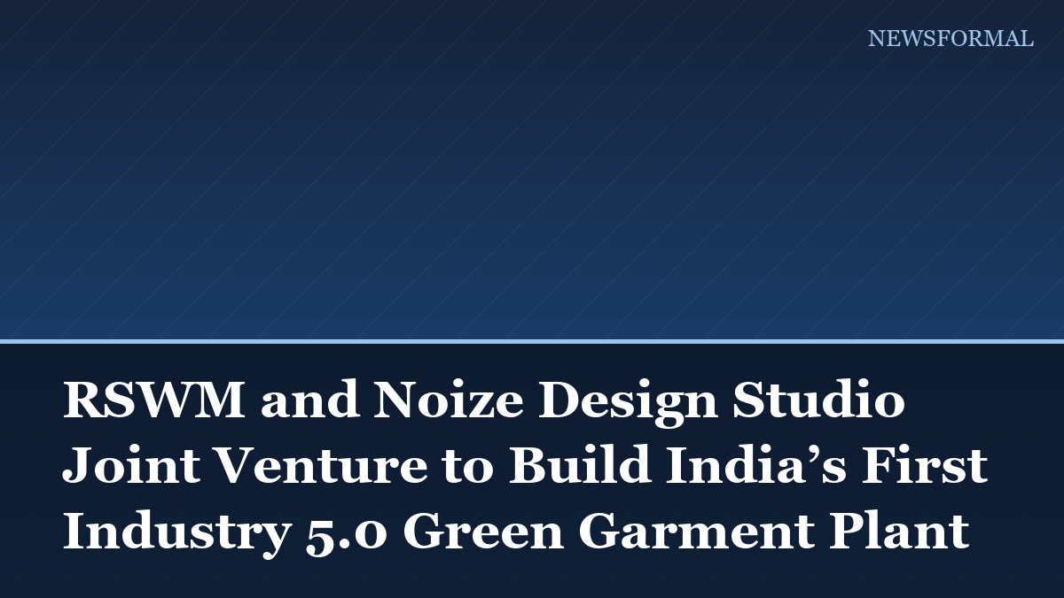 RSWM and Noize Design Studio Joint Venture to Build India’s First Industry 5.0 Green Garment Plant
