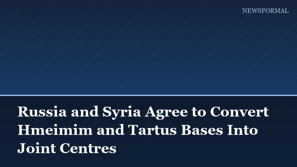 Russia and Syria Agree to Convert Hmeimim and Tartus Bases Into Joint Centres