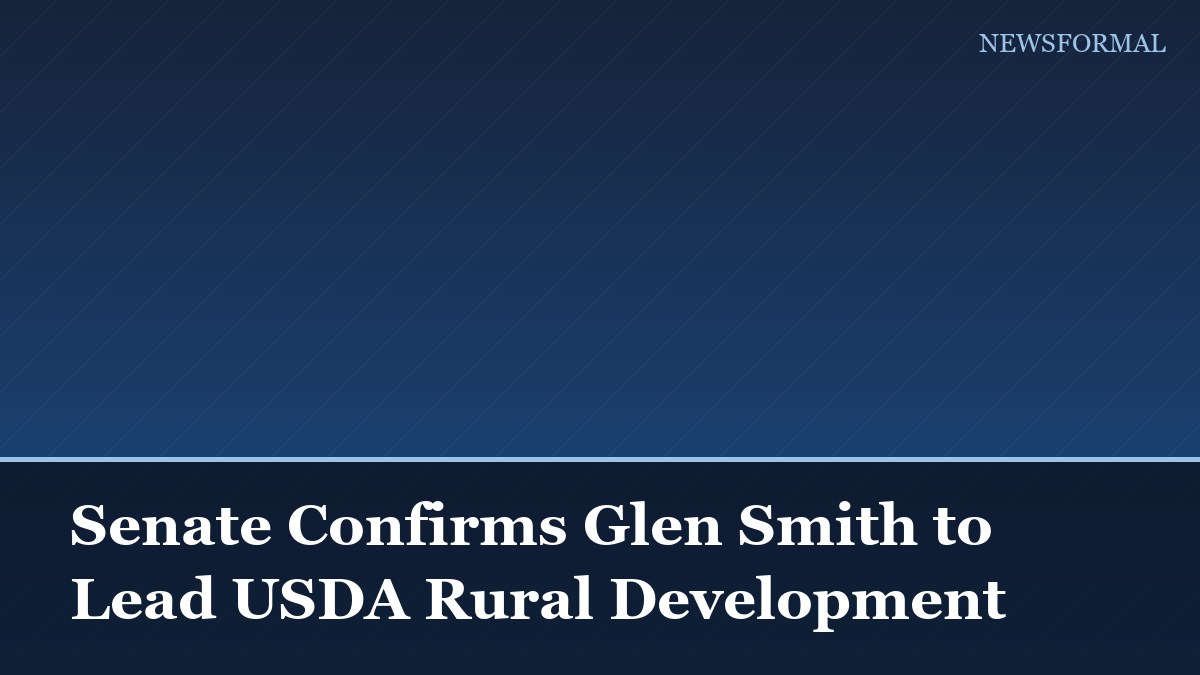 Senate Confirms Glen Smith to Lead USDA Rural Development