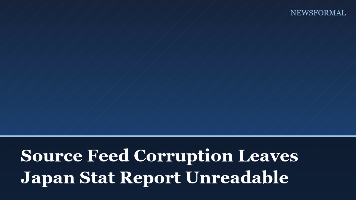 Source Feed Corruption Leaves Japan Stat Report Unreadable