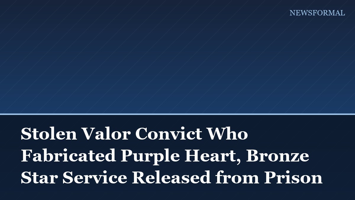 Stolen Valor Convict Who Fabricated Purple Heart, Bronze Star Service Released from Prison