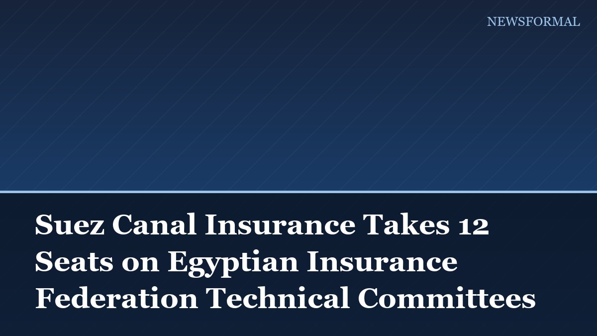 Suez Canal Insurance Takes 12 Seats on Egyptian Insurance Federation Technical Committees