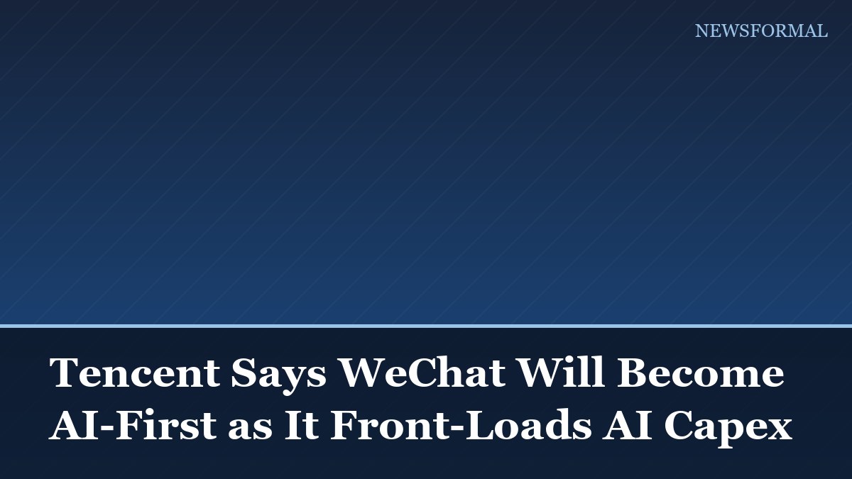 Tencent Says WeChat Will Become AI-First as It Front-Loads AI Capex