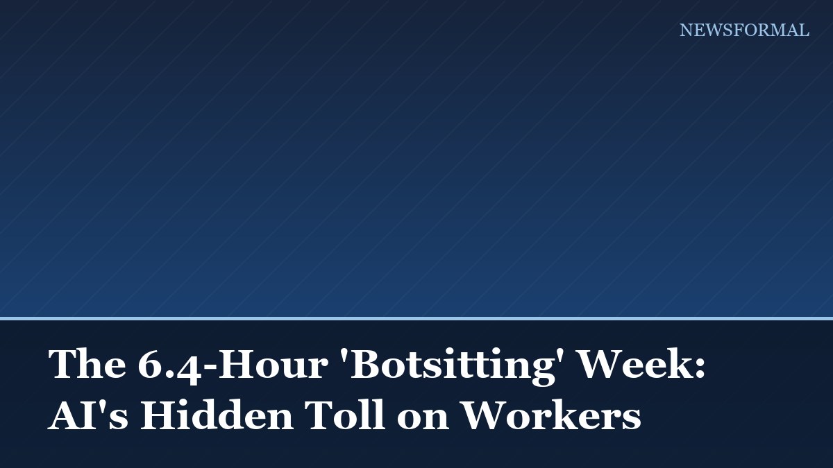 The 6.4-Hour 'Botsitting' Week: AI's Hidden Toll on Workers