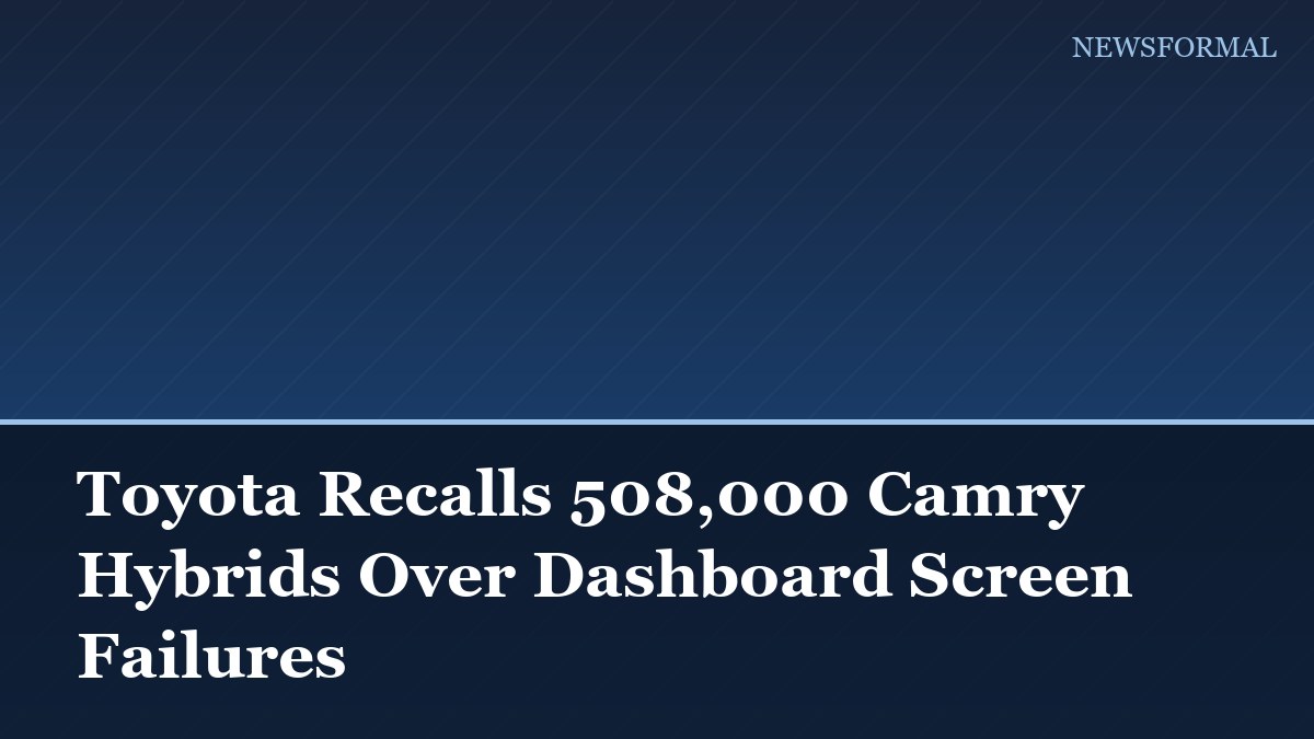 Toyota Recalls 508,000 Camry Hybrids Over Dashboard Screen Failures