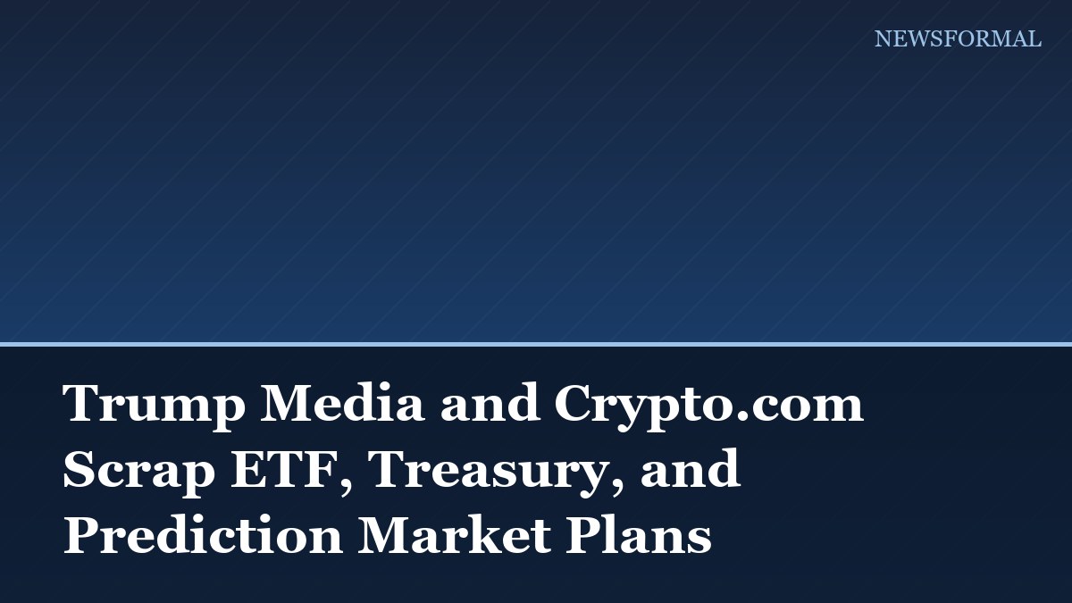 Trump Media and Crypto.com Scrap ETF, Treasury, and Prediction Market Plans