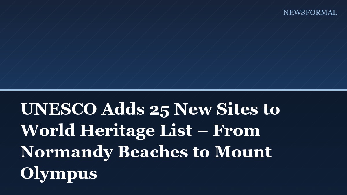 UNESCO Adds 25 New Sites to World Heritage List – From Normandy Beaches to Mount Olympus
