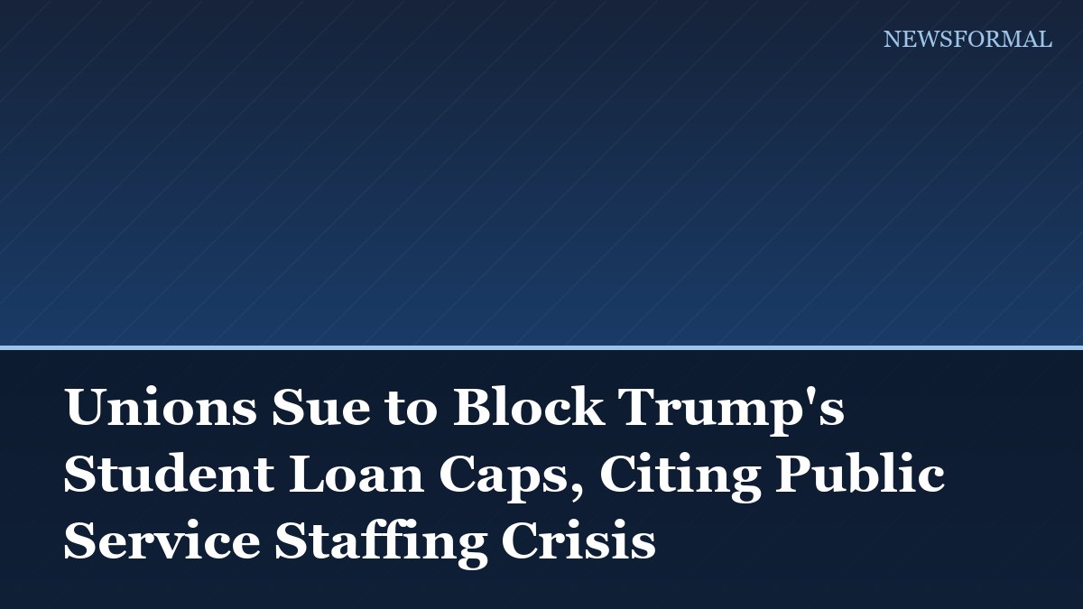 Unions Sue to Block Trump's Student Loan Caps, Citing Public Service Staffing Crisis