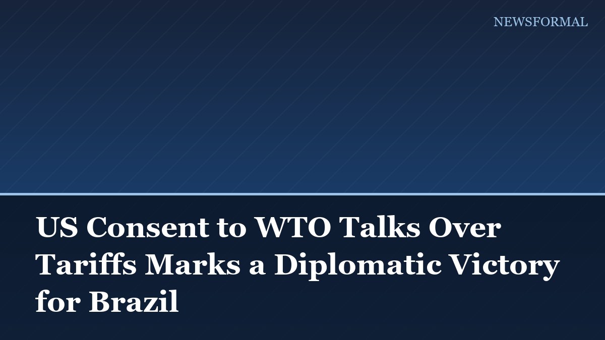 US Consent to WTO Talks Over Tariffs Marks a Diplomatic Victory for Brazil
