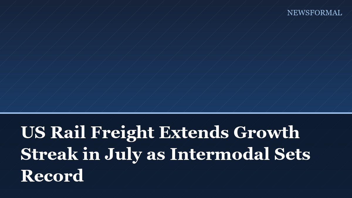 US Rail Freight Extends Growth Streak in July as Intermodal Sets Record