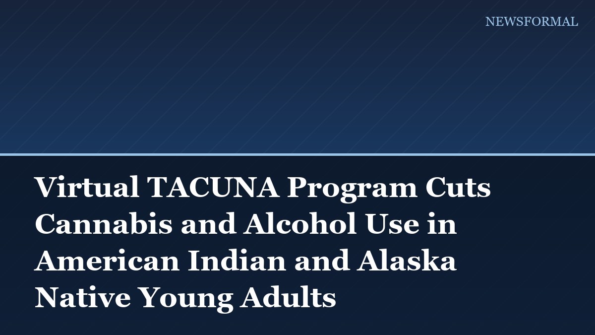 Virtual TACUNA Program Cuts Cannabis and Alcohol Use in American Indian and Alaska Native Young Adults