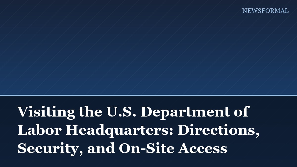 Visiting the U.S. Department of Labor Headquarters: Directions, Security, and On-Site Access