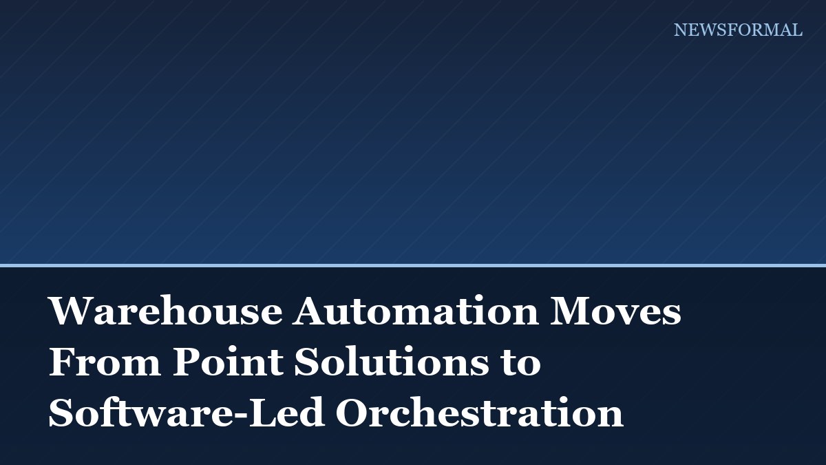 Warehouse Automation Moves From Point Solutions to Software-Led Orchestration