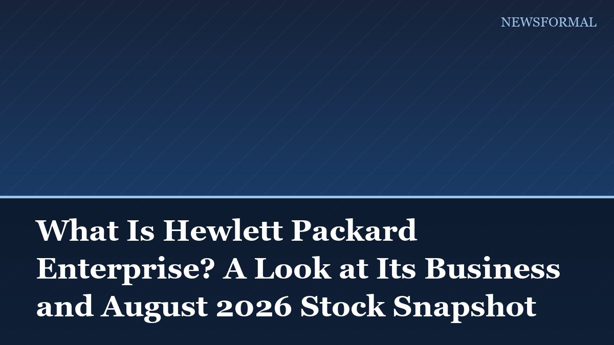 What Is Hewlett Packard Enterprise? A Look at Its Business and August 2026 Stock Snapshot