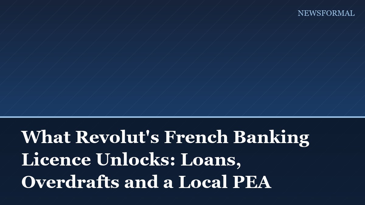 What Revolut's French Banking Licence Unlocks: Loans, Overdrafts and a Local PEA