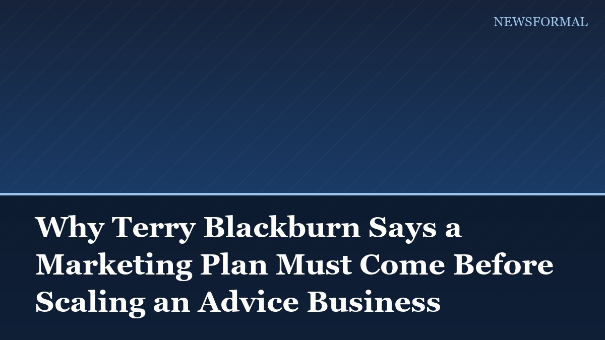 Why Terry Blackburn Says a Marketing Plan Must Come Before Scaling an Advice Business