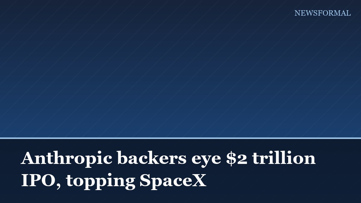 Anthropic backers eye $2 trillion IPO, topping SpaceX