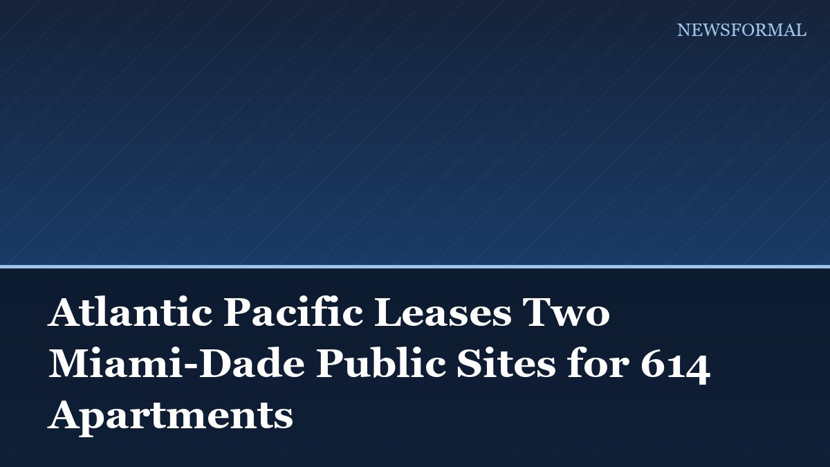 Atlantic Pacific Leases Two Miami-Dade Public Sites for 614 Apartments