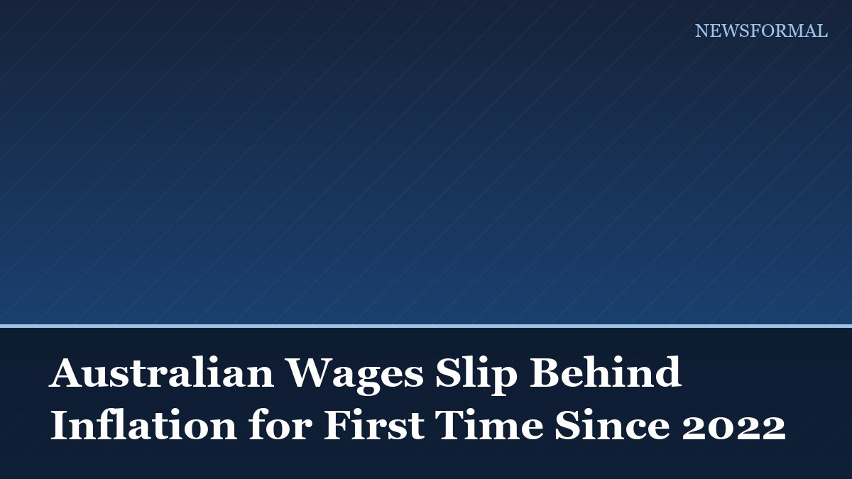 Australian Wages Slip Behind Inflation for First Time Since 2022