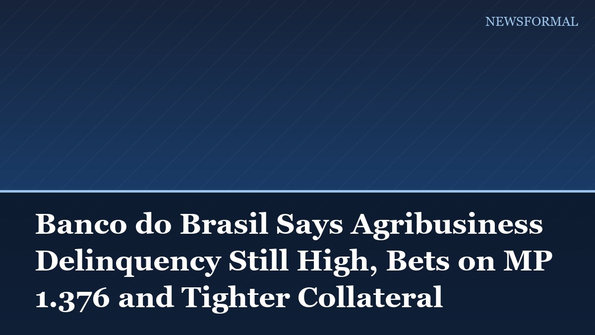 Banco do Brasil Says Agribusiness Delinquency Still High, Bets on MP 1.376 and Tighter Collateral