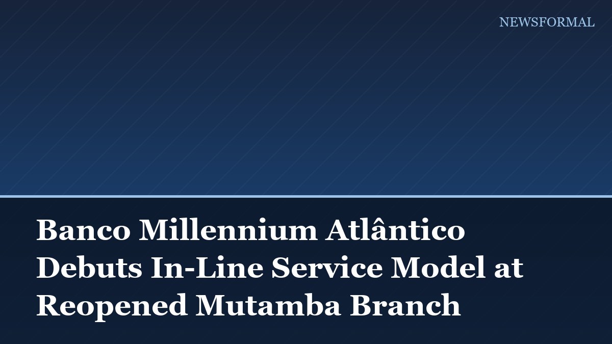 Banco Millennium Atlântico Debuts In-Line Service Model at Reopened Mutamba Branch