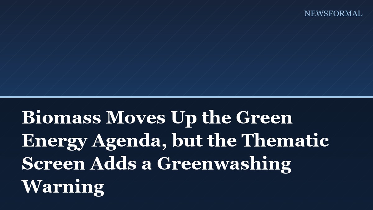 Biomass Moves Up the Green Energy Agenda, but the Thematic Screen Adds a Greenwashing Warning