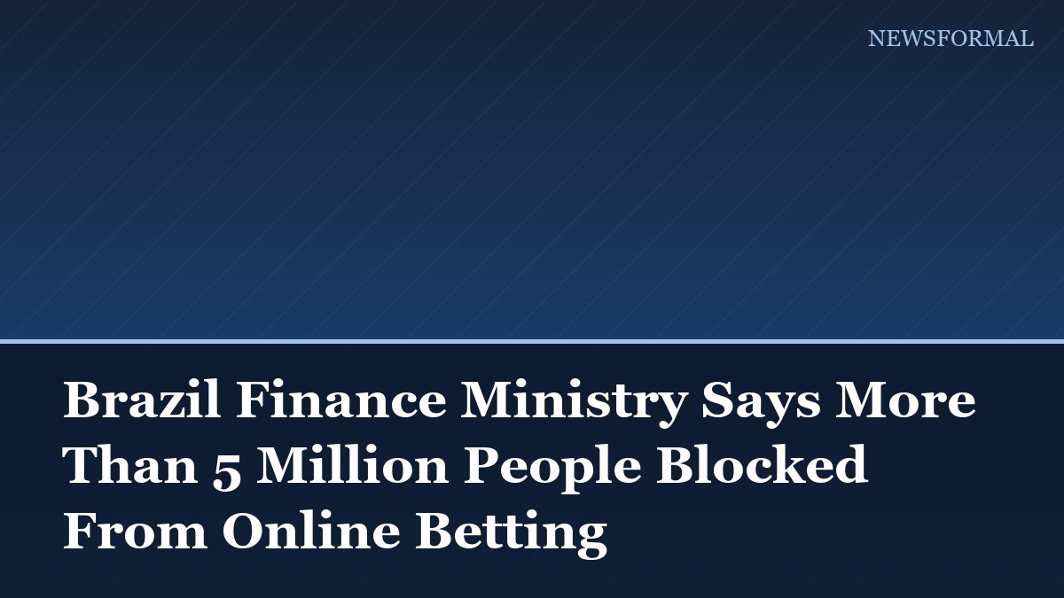 Brazil Finance Ministry Says More Than 5 Million People Blocked From Online Betting