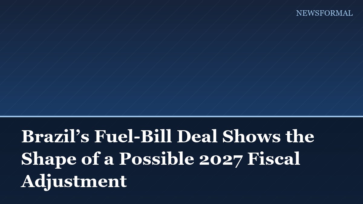 Brazil’s Fuel-Bill Deal Shows the Shape of a Possible 2027 Fiscal Adjustment