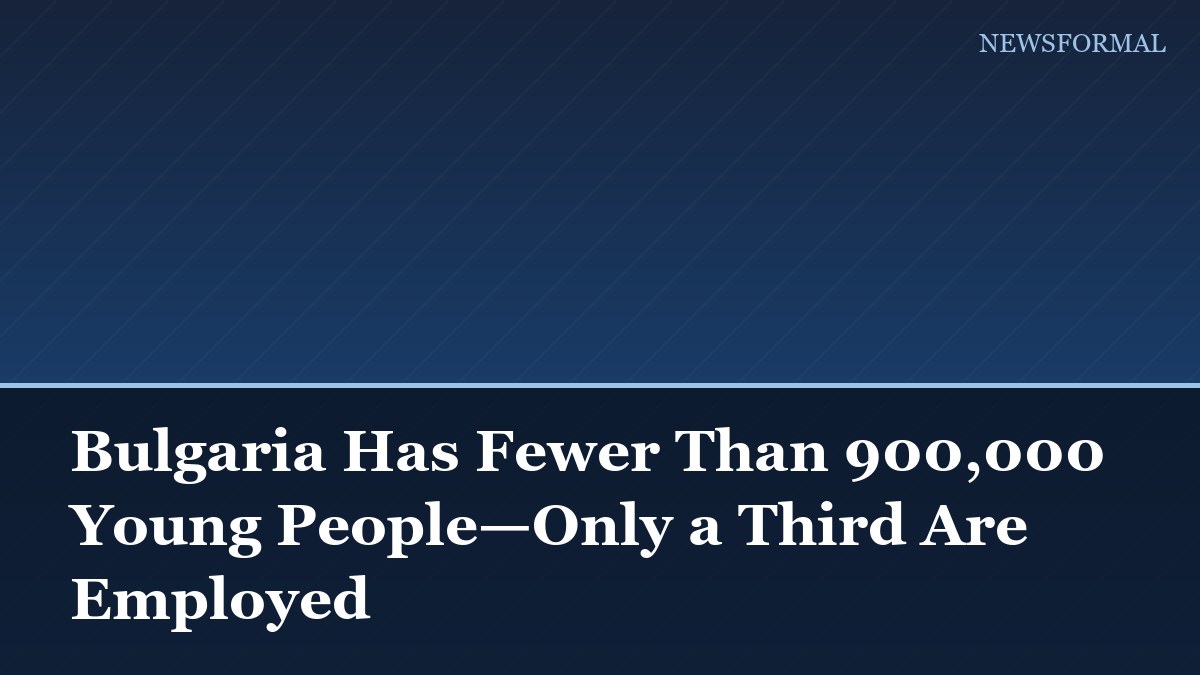 Bulgaria Has Fewer Than 900,000 Young People—Only a Third Are Employed