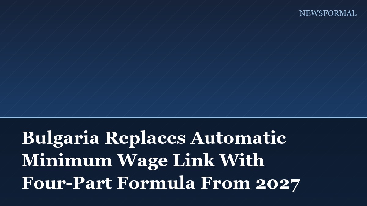 Bulgaria Replaces Automatic Minimum Wage Link With Four-Part Formula From 2027