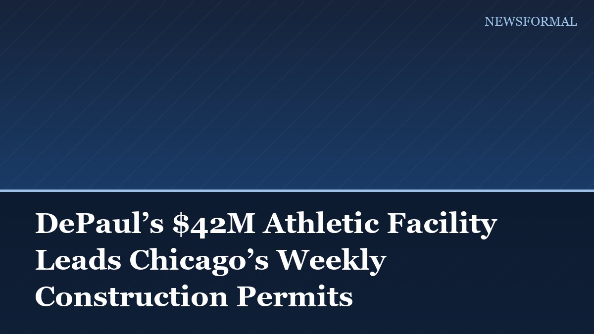 DePaul’s $42M Athletic Facility Leads Chicago’s Weekly Construction Permits