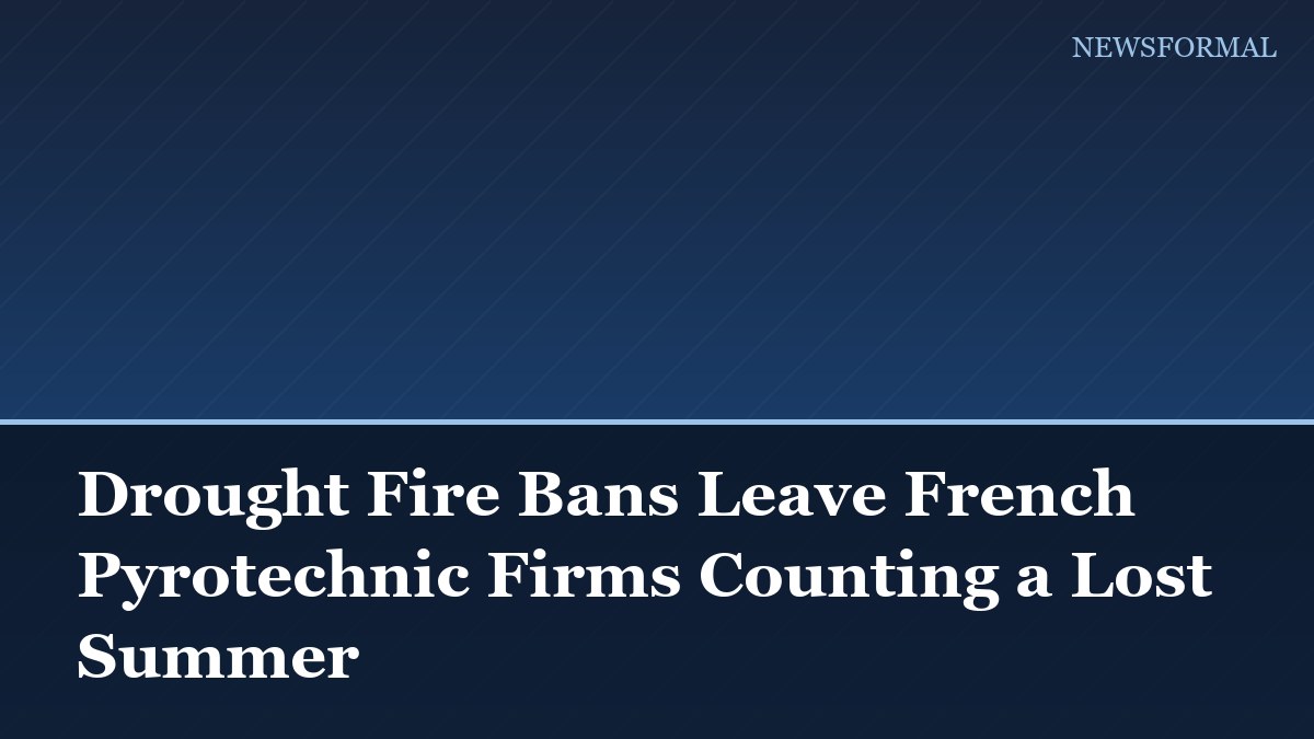 Drought Fire Bans Leave French Pyrotechnic Firms Counting a Lost Summer