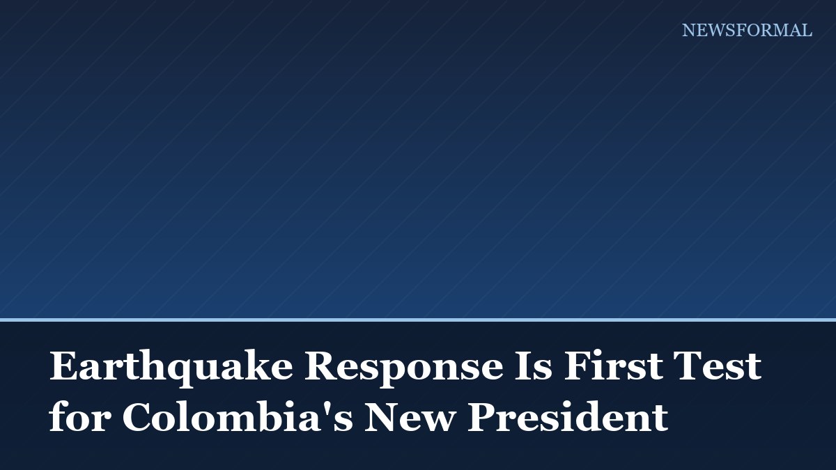 Earthquake Response Is First Test for Colombia's New President