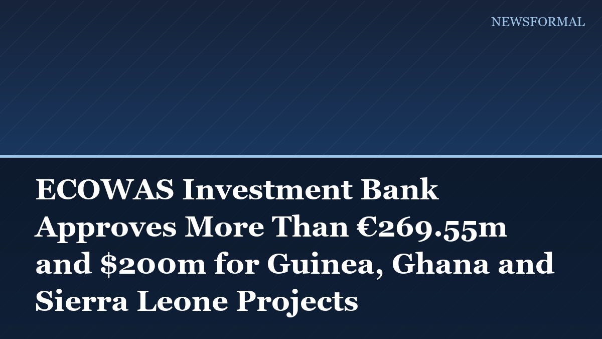 ECOWAS Investment Bank Approves More Than €269.55m and $200m for Guinea, Ghana and Sierra Leone Projects