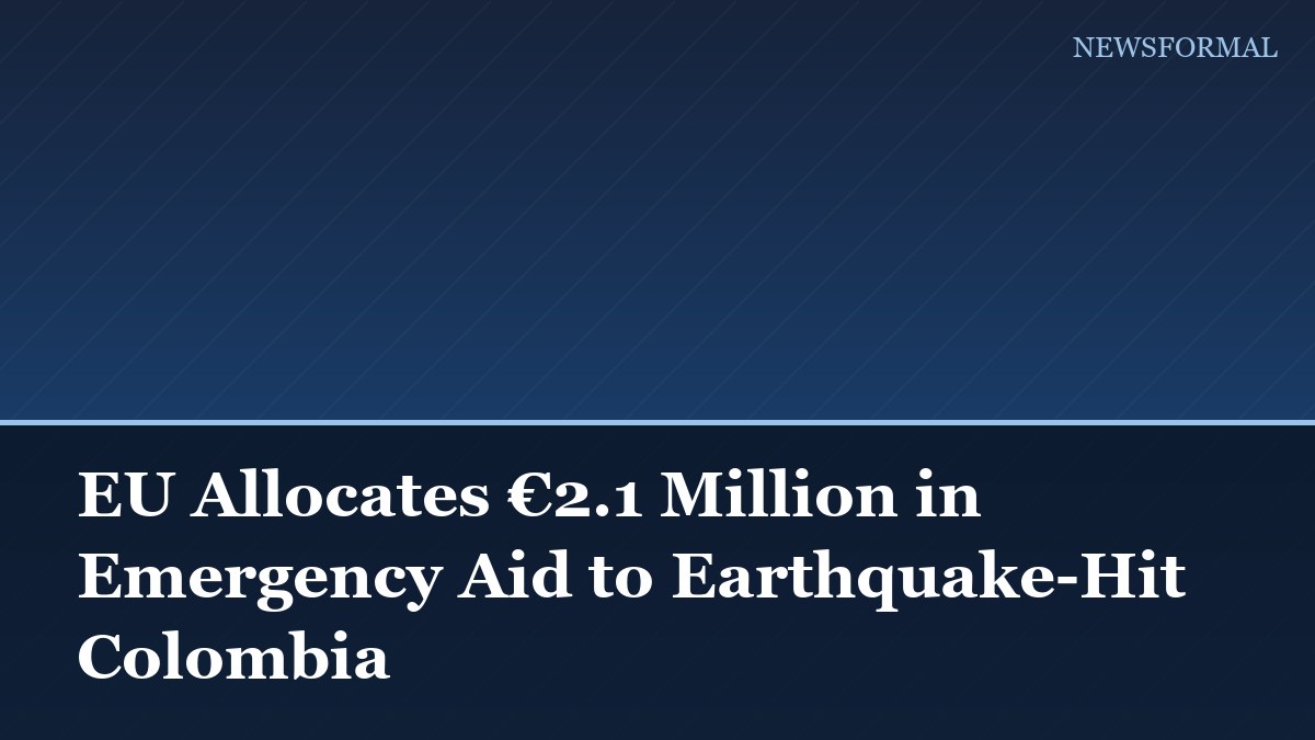 EU Allocates €2.1 Million in Emergency Aid to Earthquake-Hit Colombia