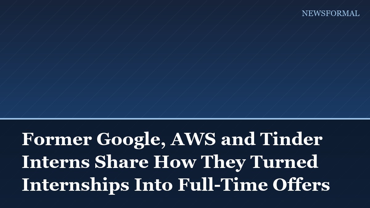 Former Google, AWS and Tinder Interns Share How They Turned Internships Into Full-Time Offers