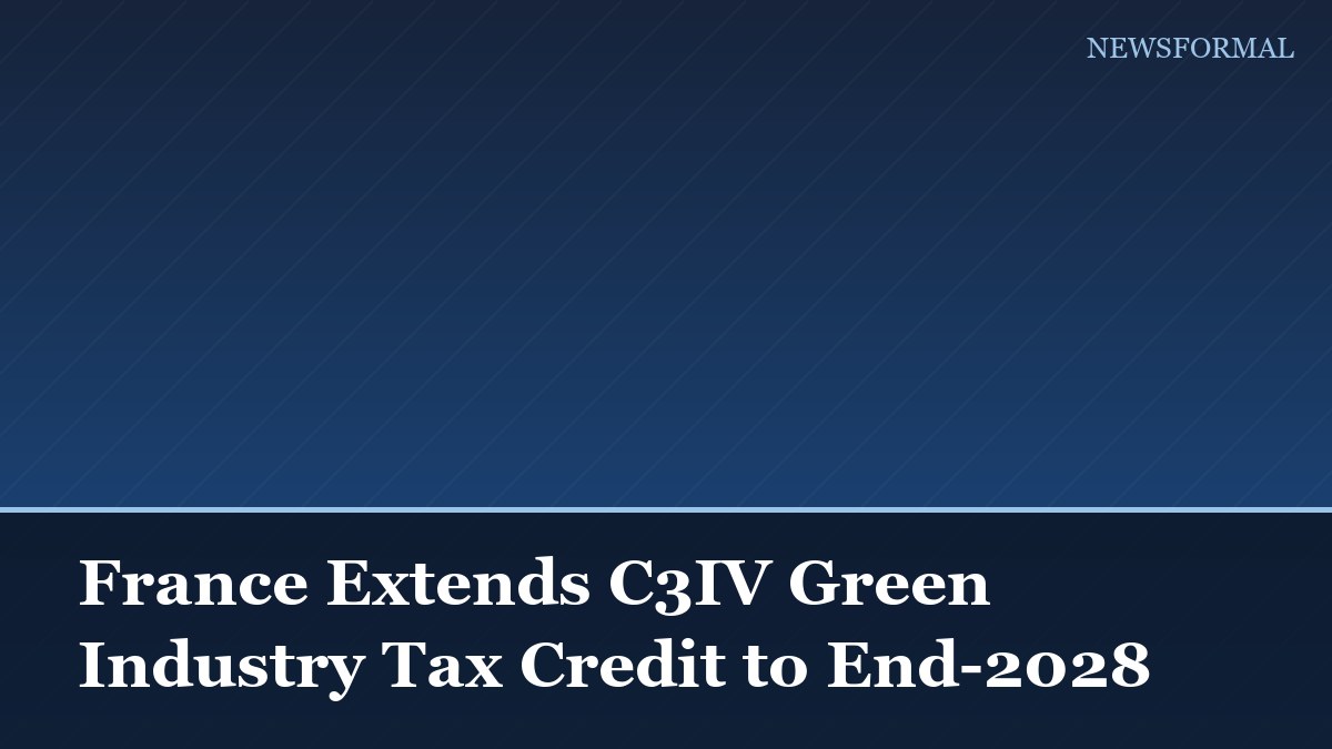 France Extends C3IV Green Industry Tax Credit to End-2028
