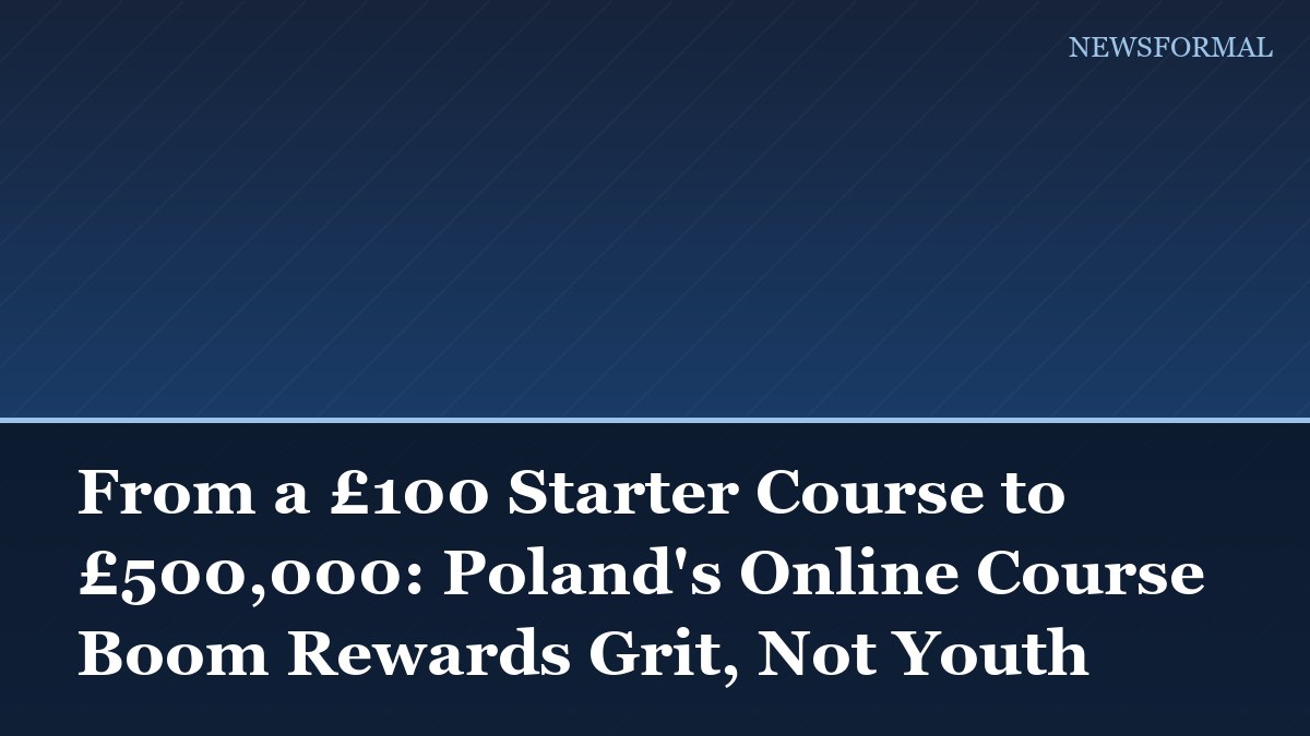 From a £100 Starter Course to £500,000: Poland's Online Course Boom Rewards Grit, Not Youth