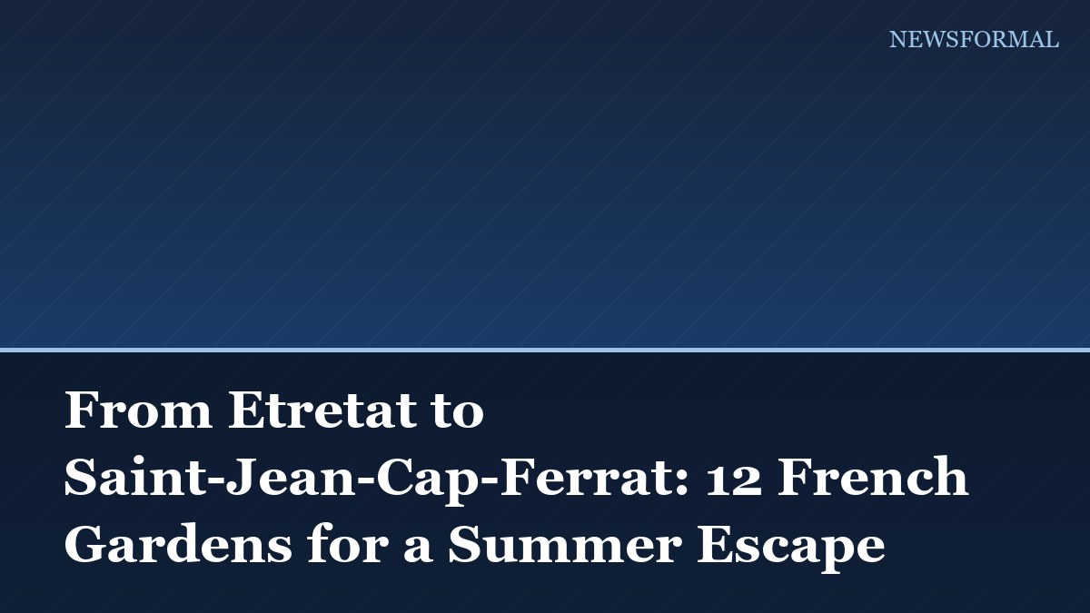 From Etretat to Saint-Jean-Cap-Ferrat: 12 French Gardens for a Summer Escape