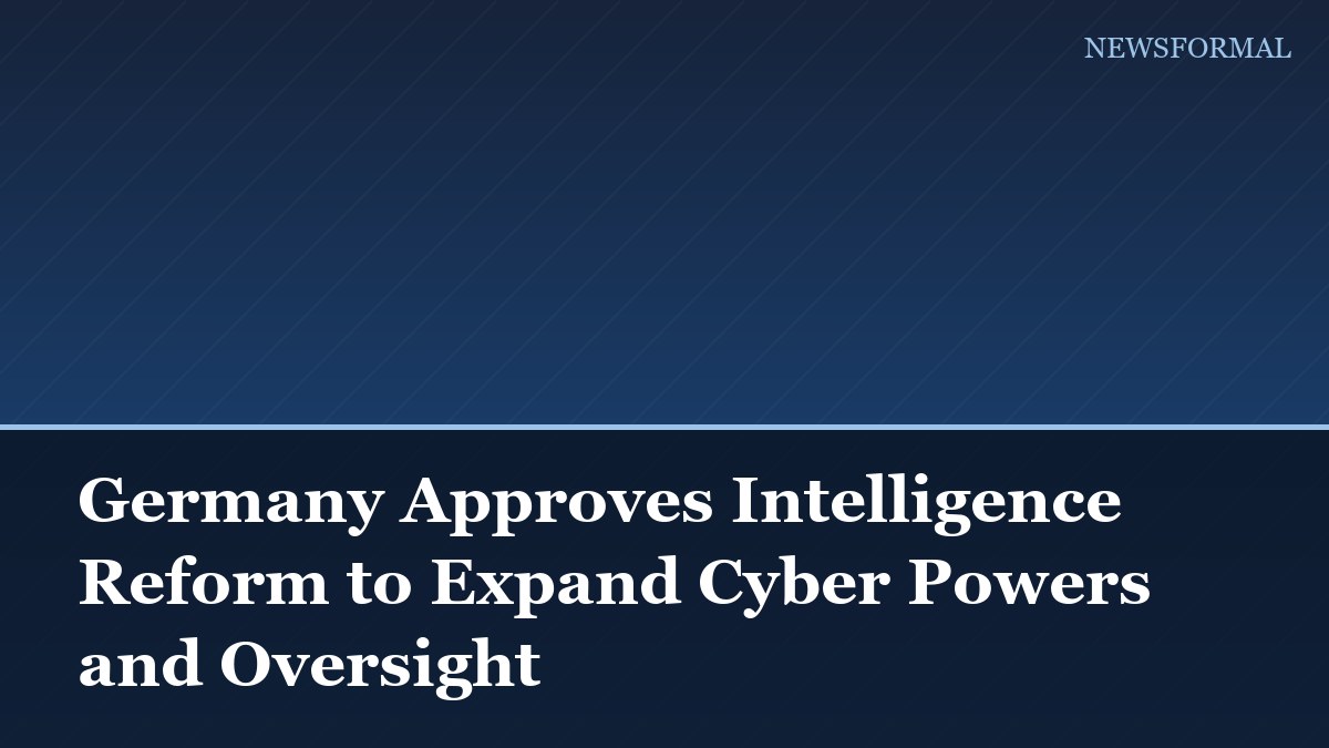 Germany Approves Intelligence Reform to Expand Cyber Powers and Oversight