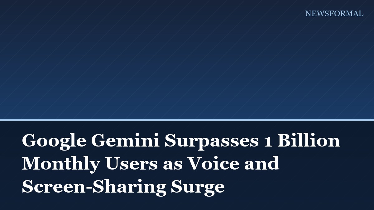 Google Gemini Surpasses 1 Billion Monthly Users as Voice and Screen-Sharing Surge