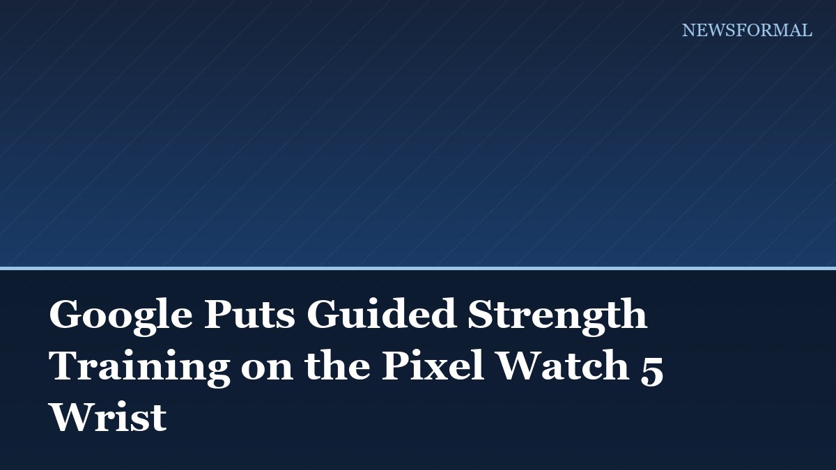 Google Puts Guided Strength Training on the Pixel Watch 5 Wrist