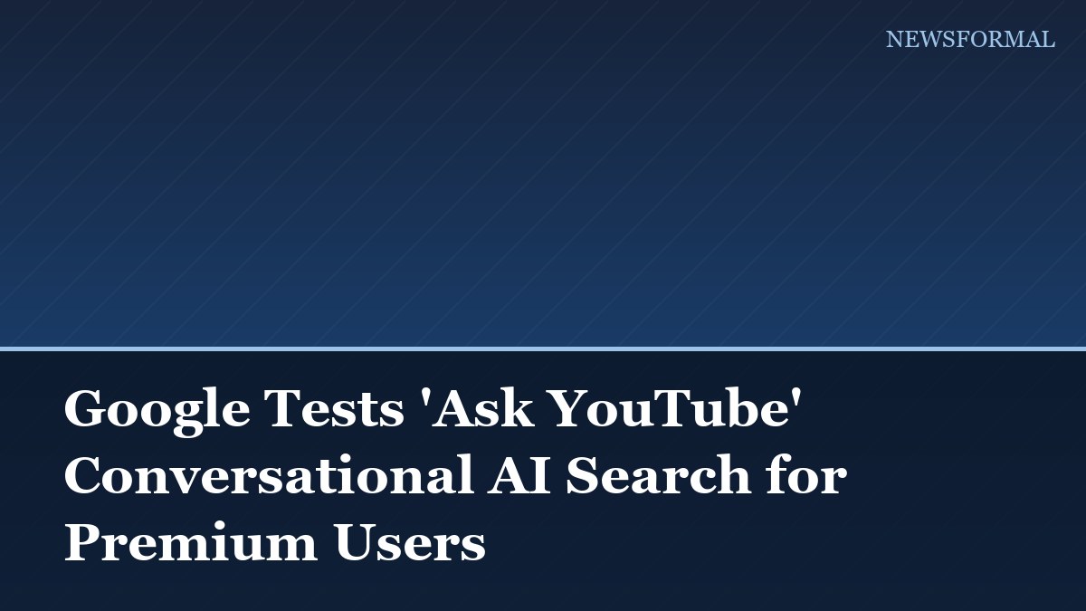 Google Tests 'Ask YouTube' Conversational AI Search for Premium Users